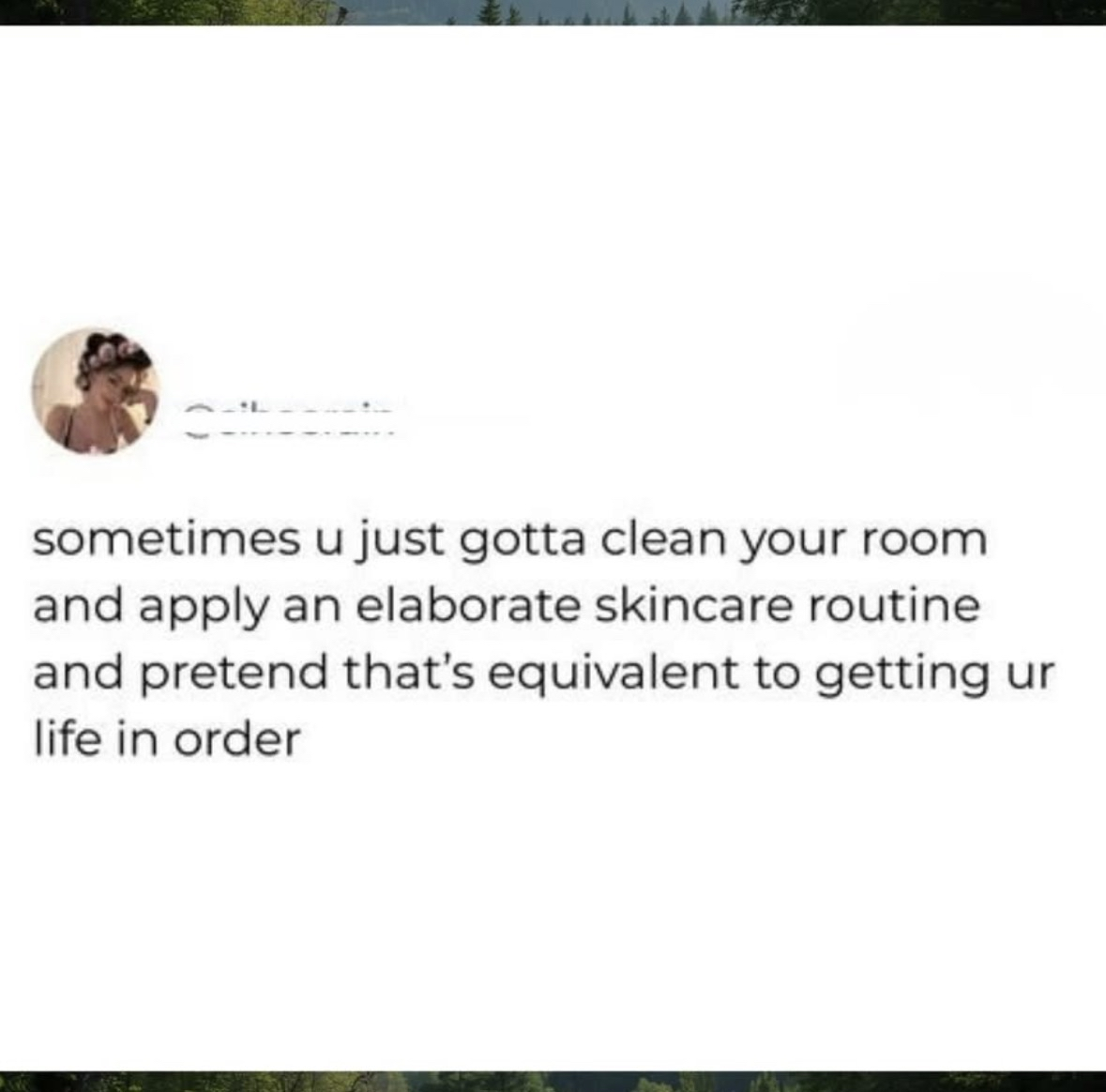 When you clean your room and do skincare and pretend that's adulting