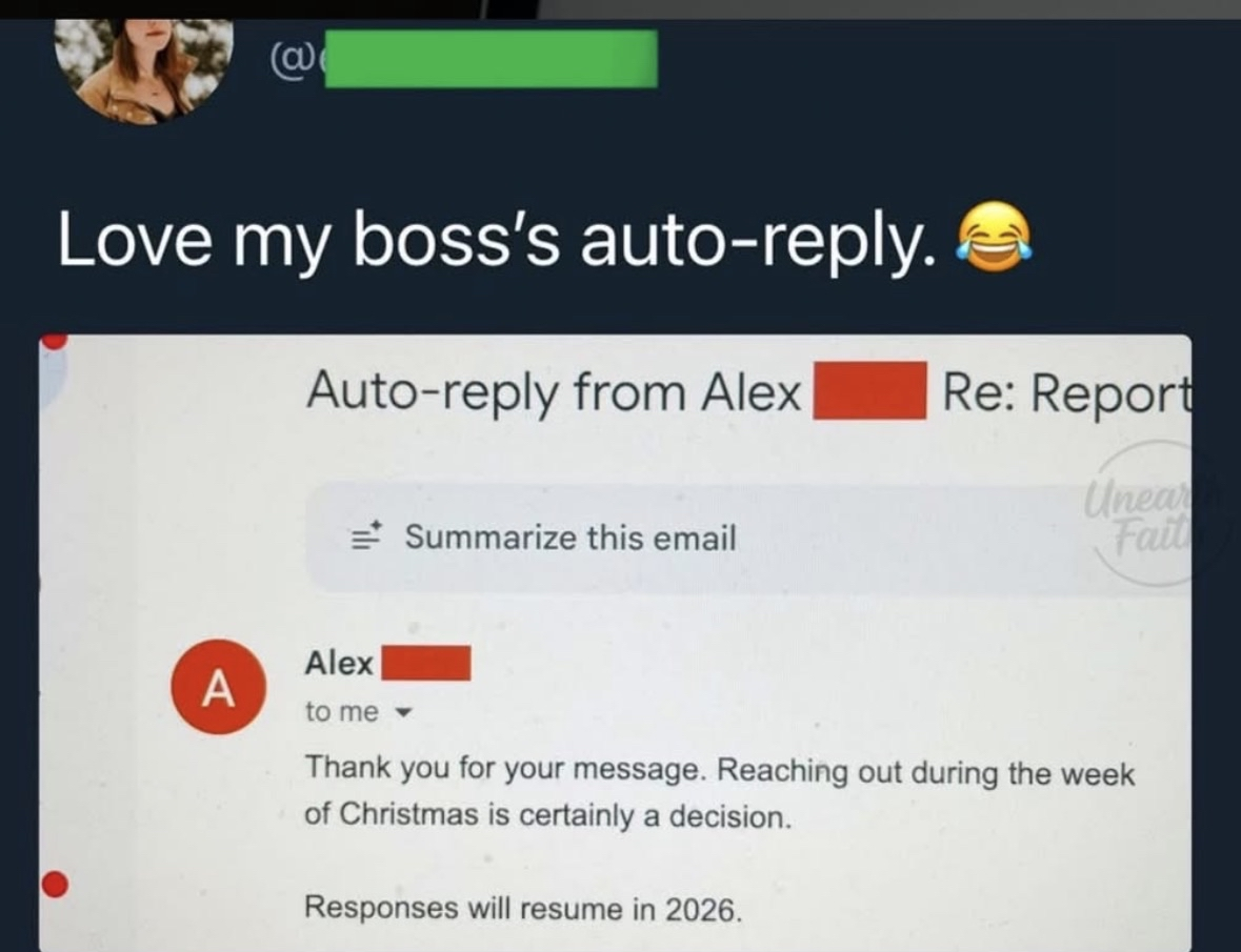 My boss's auto-reply for emails sent during Christmas week is wild, responses resume in 2026.