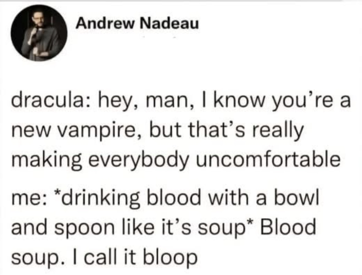 This new vampire is really committing to the bit by eating blood soup.
