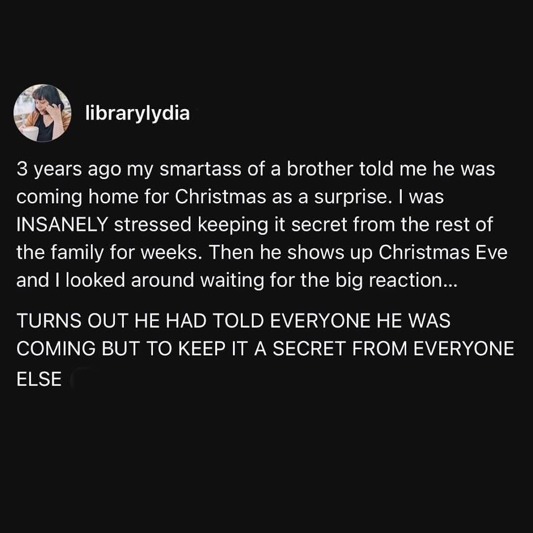 Me stressing over a secret surprise that my brother already told everyone else