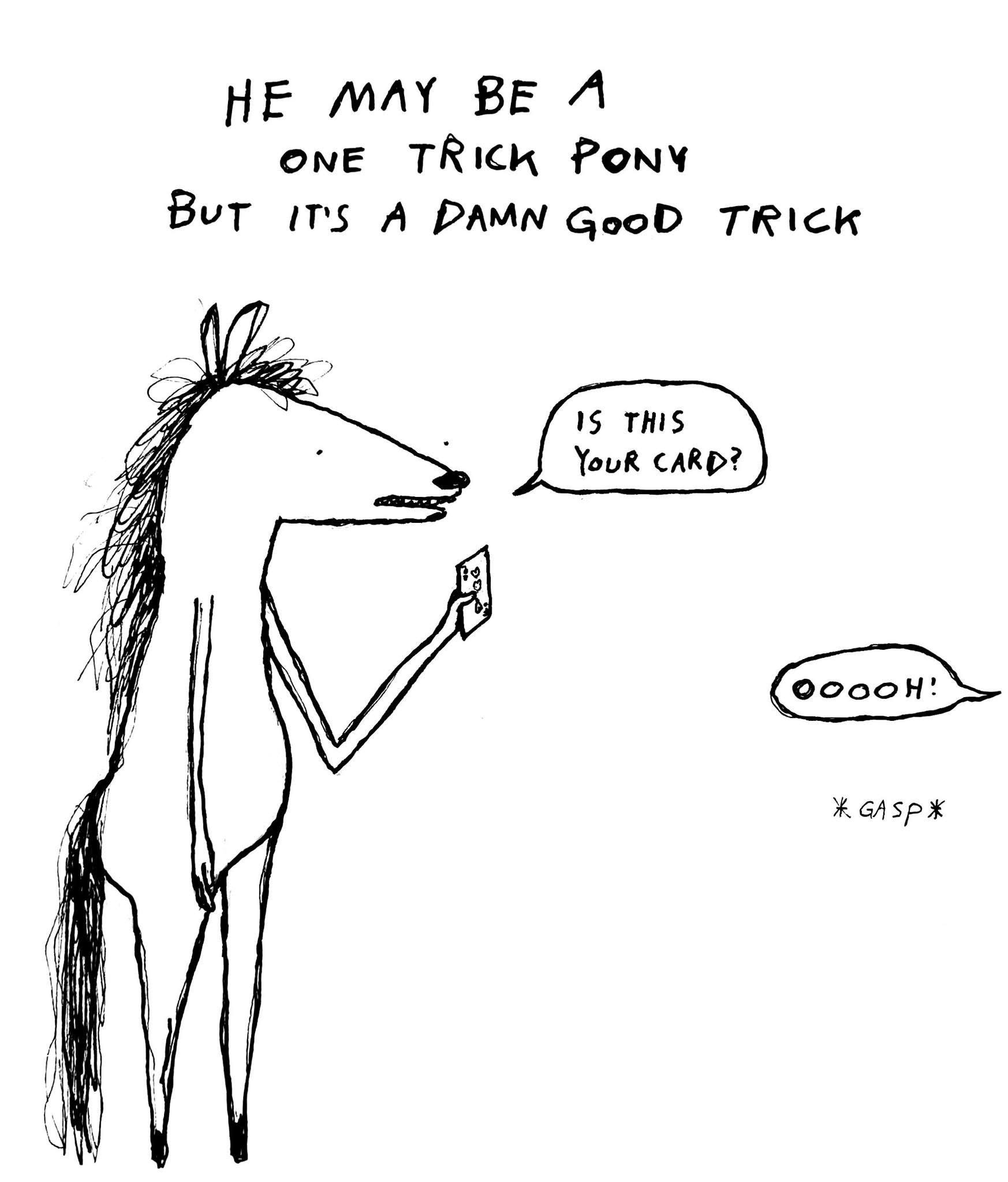 Wow, that one trick pony really pulled off the card trick, huh?