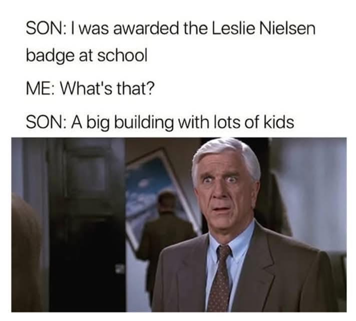 Leslie Nielsen is confused about what a school is.  So, it's just a big building with lots of kids.