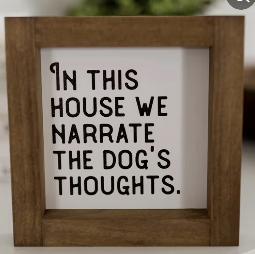My house runs on dog thoughts and a whole lot of narration