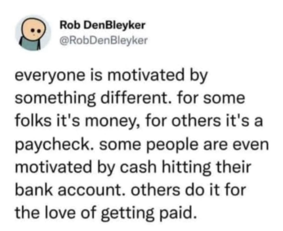 This tweet is basically saying that everyone is motivated by money in one way or another.