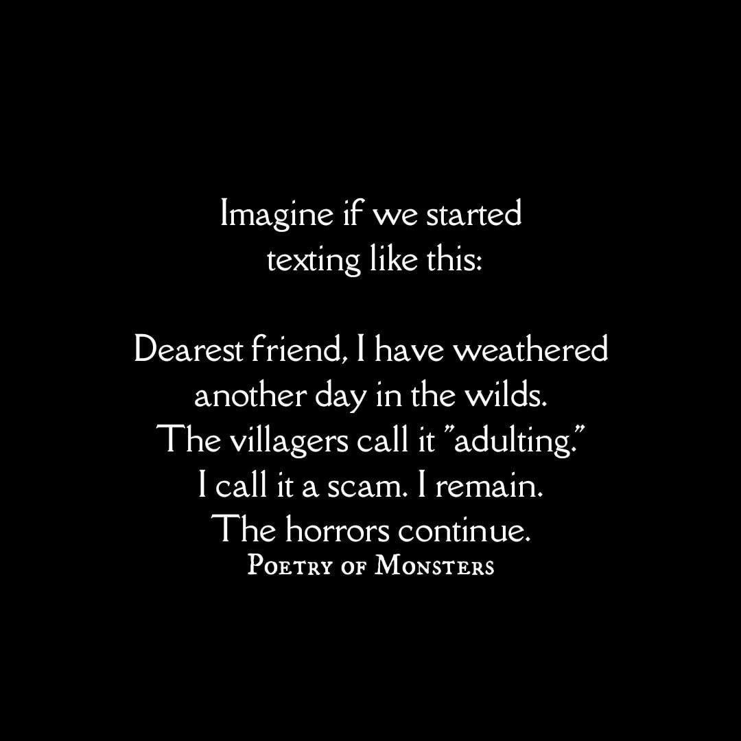 Imagine texting your friends like youre in a medieval fantasy novel and adulting is a scam lol