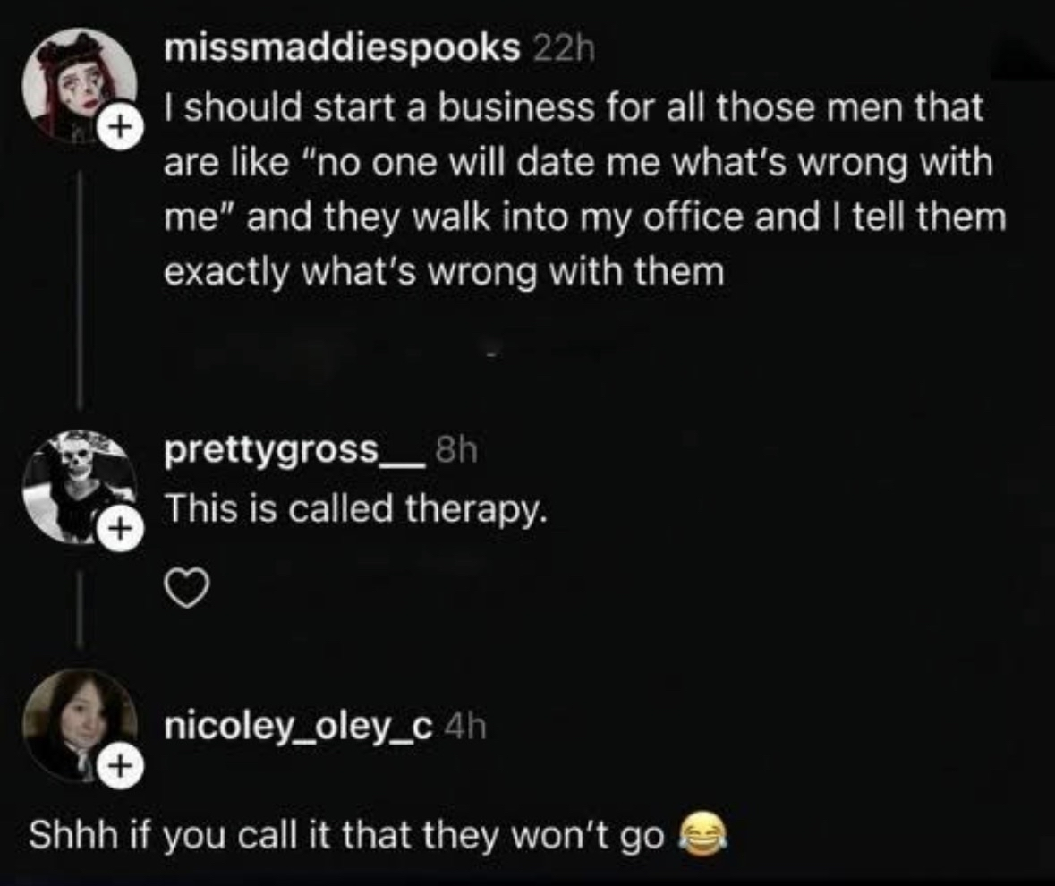 Apparently calling it therapy is what makes the 'no one will date me' crowd show up.