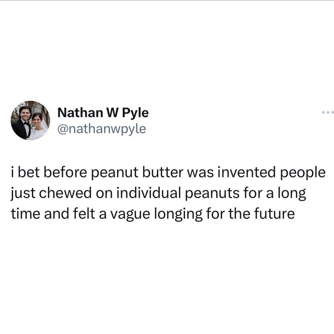 This is so accurate, I can just picture people chewing peanuts forever and wishing for almond butter or something.