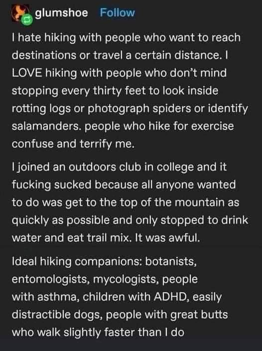 Basically, I want to go hiking with people who are easily distracted and also have great butts.
