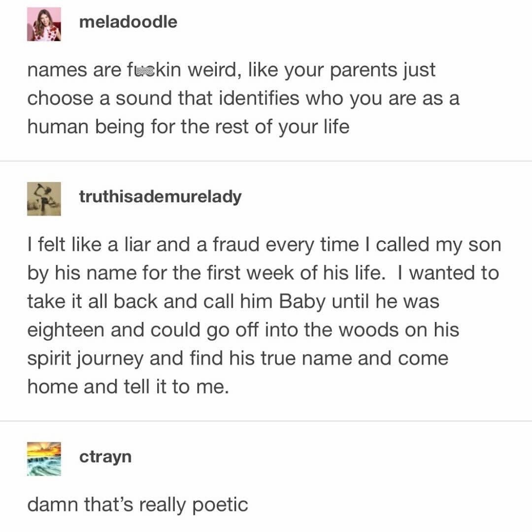 When your parents give you a name and you wanna spend 18 years in the woods finding your 'spirit name'