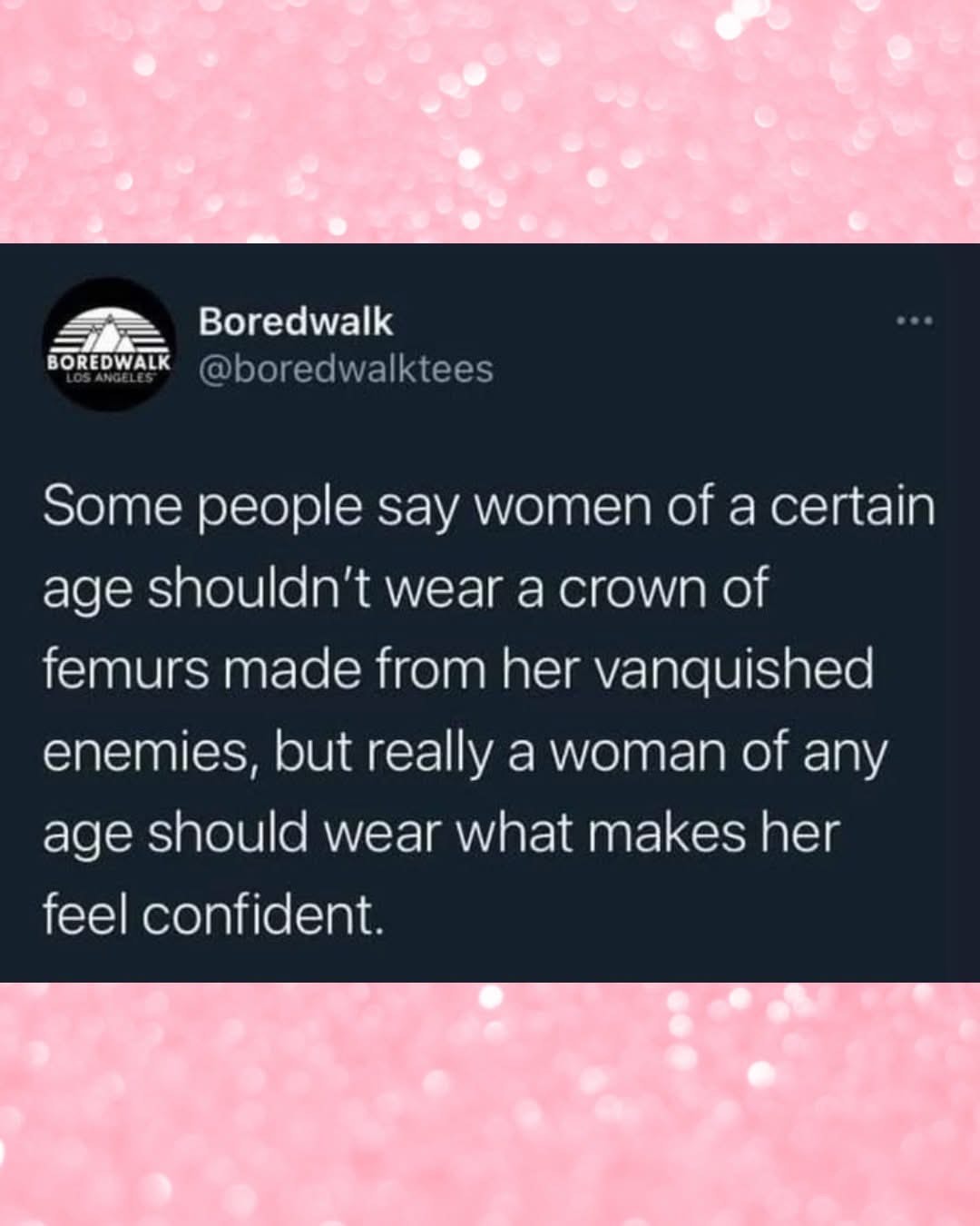 Everyone's allowed to wear their femur crown with pride, no matter the age.
