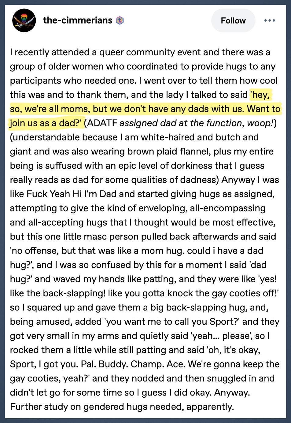 When you go to a queer event and accidentally become 'assigned dad' because you're wearing flannel and giving hugs, only to learn you have to fight off 'gay cooties' with back-slapping.