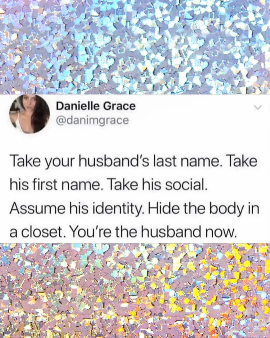 When you decide to commit a felony to avoid changing your name...