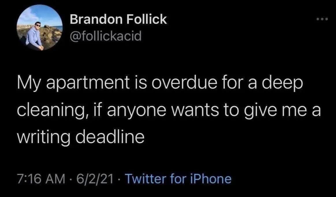 lol yes, a writing deadline is WAY more motivating than cleaning my apartment