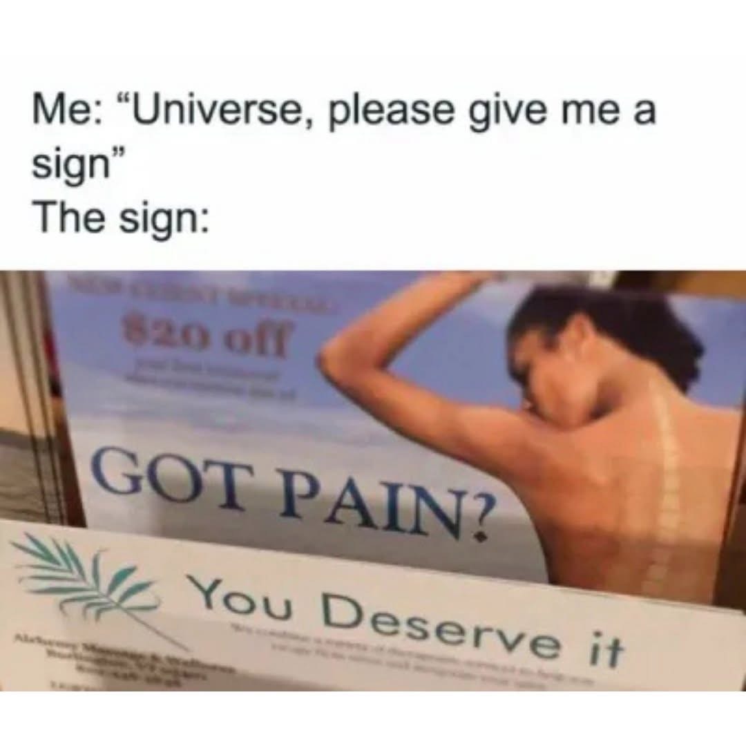 When you ask the universe for a sign and it's super harsh.