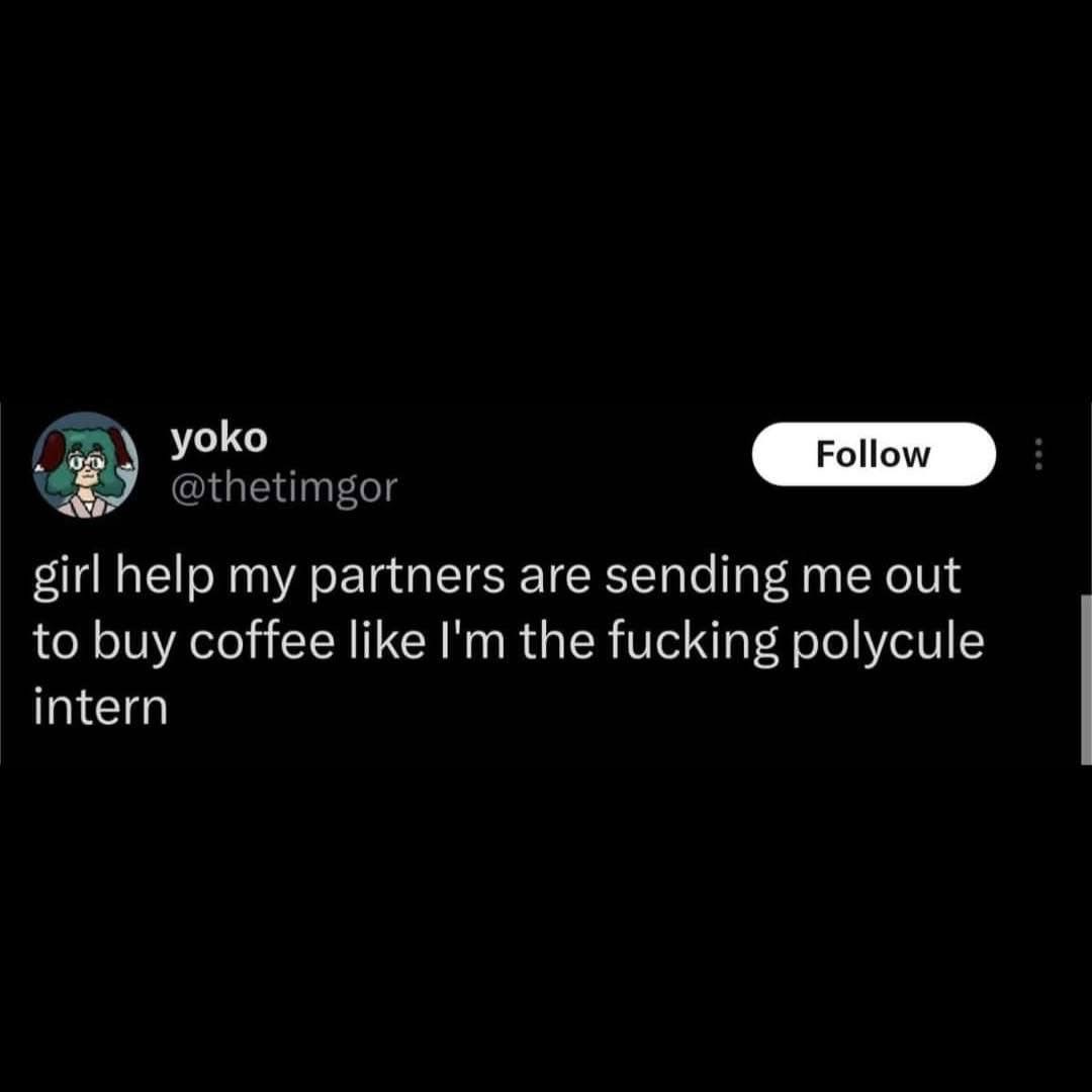 When you're in a polycule but end up being the coffee intern