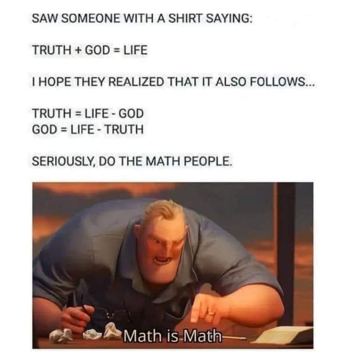 When you realize basic algebra applies to your religious beliefs.