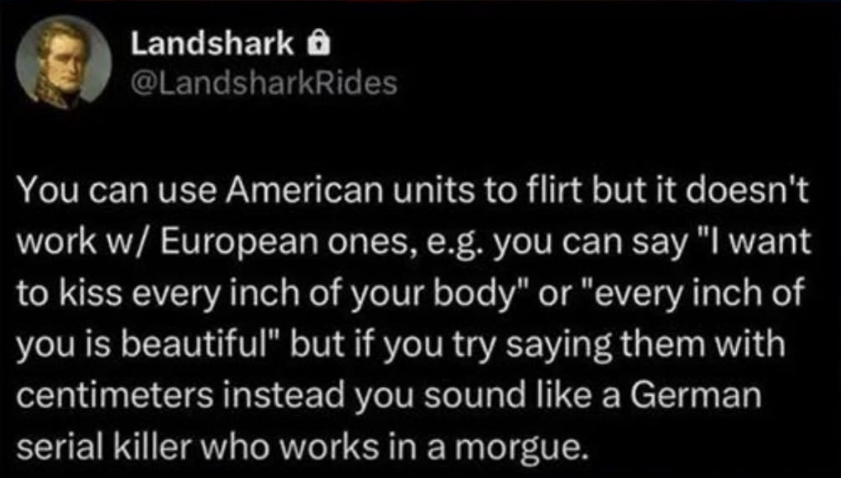 LMFAO the way saying "my centimeters are showing" sounds less romantic and more like a horror movie.