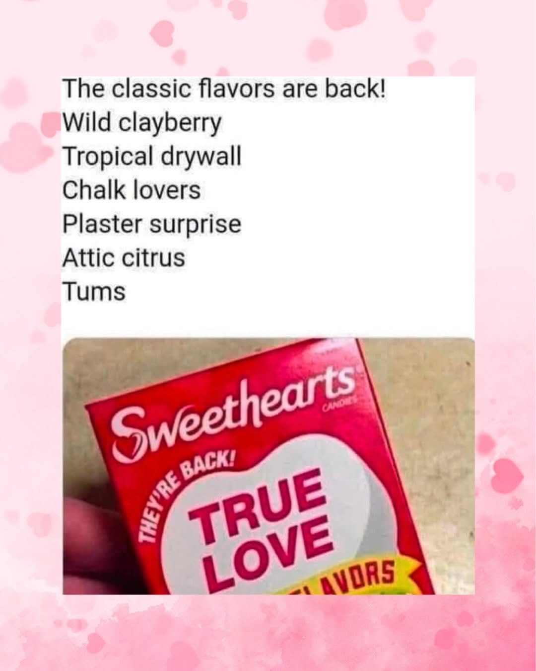 Who thought these Sweethearts flavors were a good idea? Wild clayberry and tropical drywall??