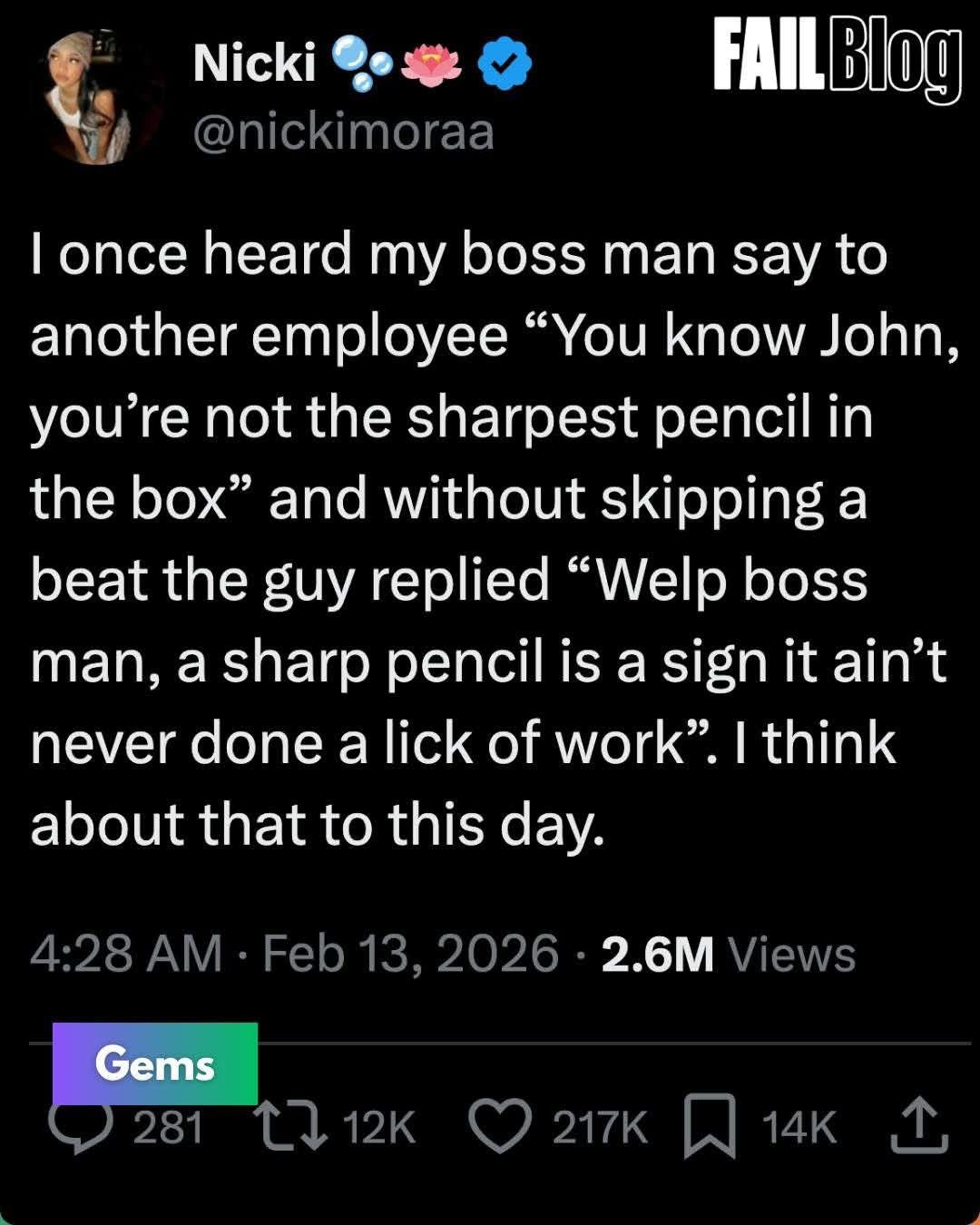 This employee is saying that a dull pencil is more useful and has done more work than a sharp one. Absolute genius comeback.