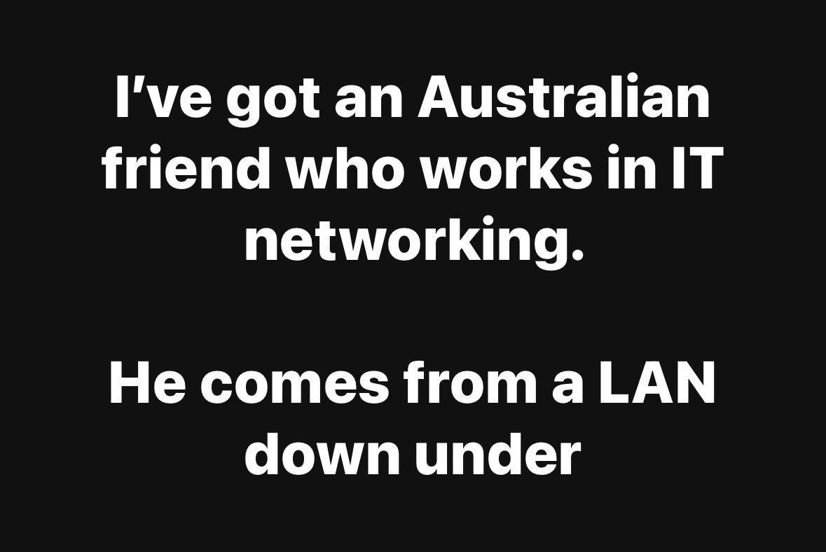 When your Australian computer friend makes a dad joke about networking