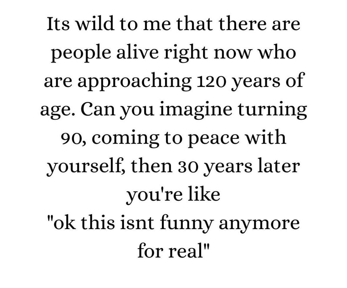 Imagine getting to 120 and realizing all that time didn't make you any funnier.