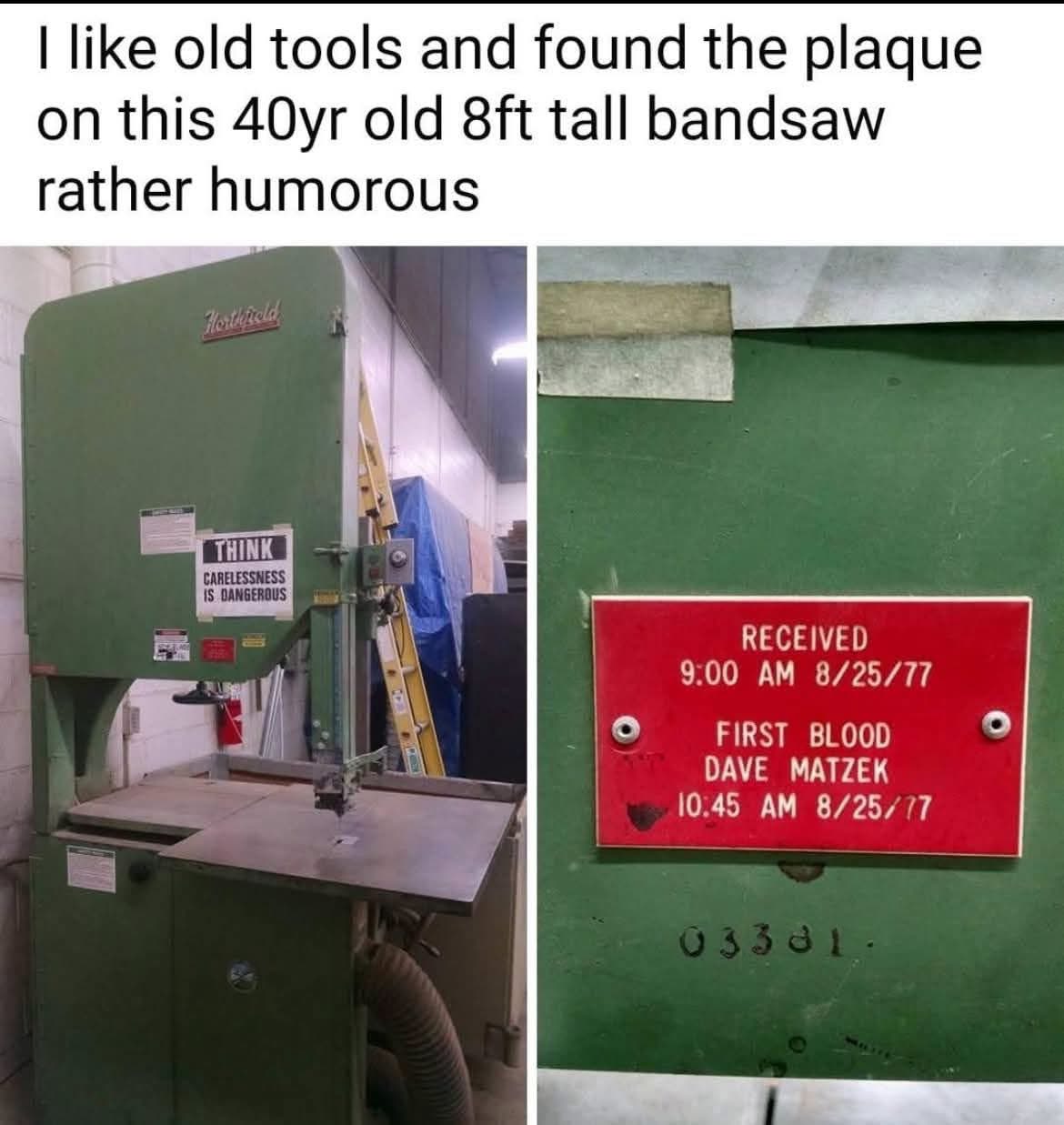 Imagine getting your first blood from a bandsaw 20 years before you were even born lol