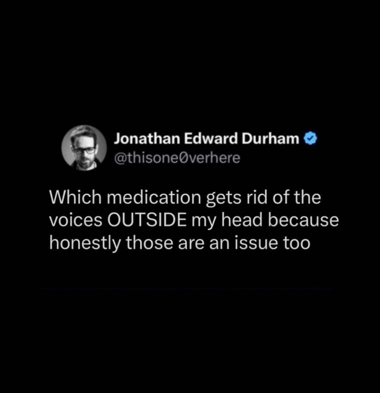 When you need medication for the voices outside your head