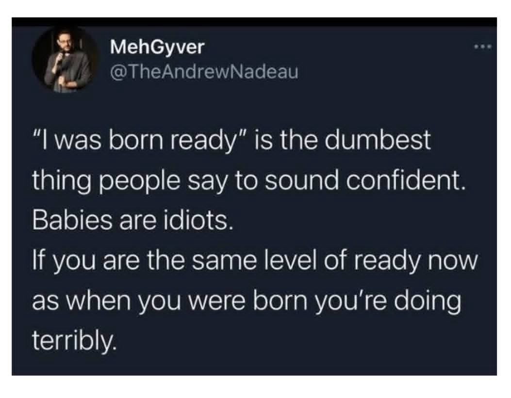 Wait, is "born ready" supposed to sound confident? Because babies are literally the least prepared people ever.
