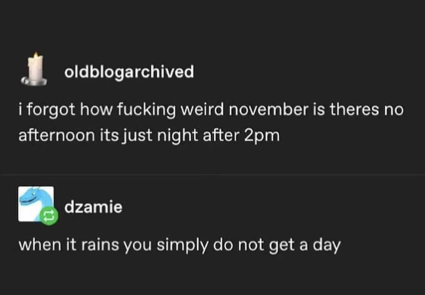 November is getting dark way too early, and apparently so is cloudy weather.