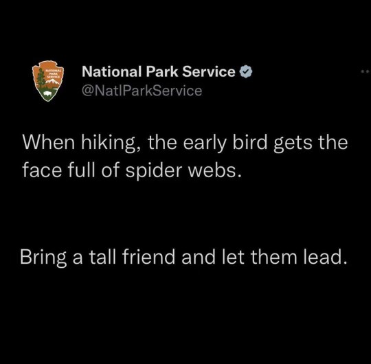 So the National Park Service is telling me to bring a taller friend on hikes so I don't walk into spiderwebs lol