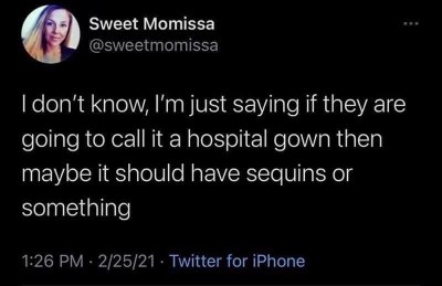 Why can't hospital gowns have some flair, like sequins?