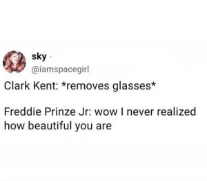 Freddie Prinze Jr. meeting Clark Kent and instantly falling for him after he takes off his glasses
