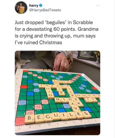 Be the person who drops 'beguiles' in Scrabble and ruins Christmas for everyone