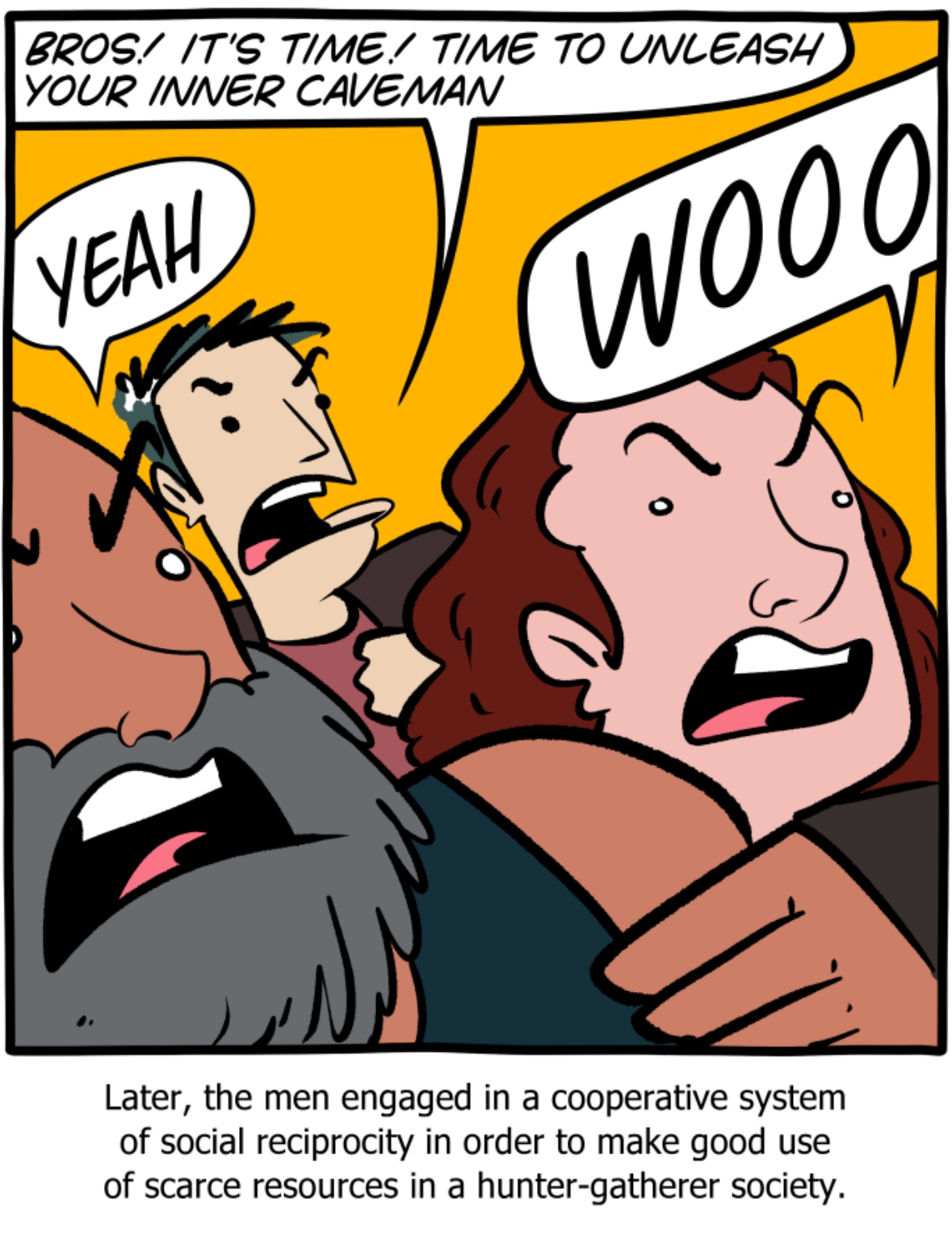 When the bois decide to embrace their primal instincts before realizing they actually need to cooperate to survive.