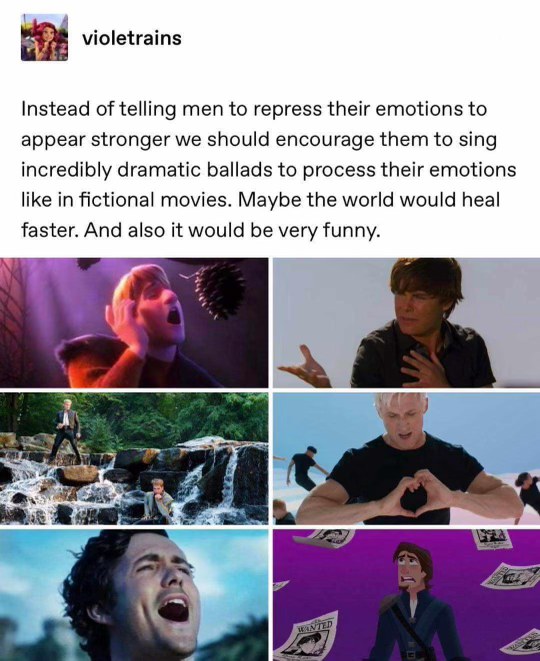 The world would heal faster if men just sang dramatic ballads instead of repressing feelings. Also, it'd be hilarious.