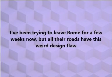 Me trying to escape Rome bc all roads lead there... classic.