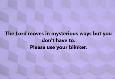 Love how this meme just says 'use your blinker' like it's the same level of mystery as the universe.