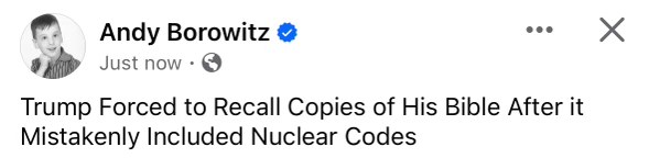 LOLL Andy Borowitz really came for Trump with this one, imagining his Bible accidentally had nuclear codes 