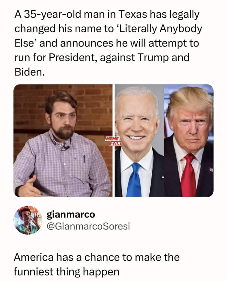 Wait, so all you have to do is change your name to 'Literally Anybody Else' to run for president?
