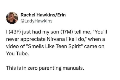 My 17-year-old son basically told me I’m not a real Nirvana fan. This is NOT in the parenting books.