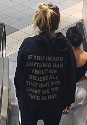 My hoodie is basically my personal memo to everyone