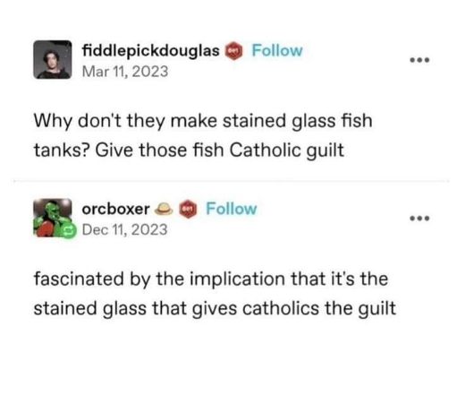 I'm dead at the idea of a fish tank giving fish Catholic guilt lol