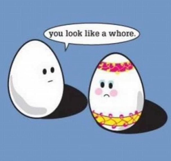 One egg calls another a whore bc it has decorations