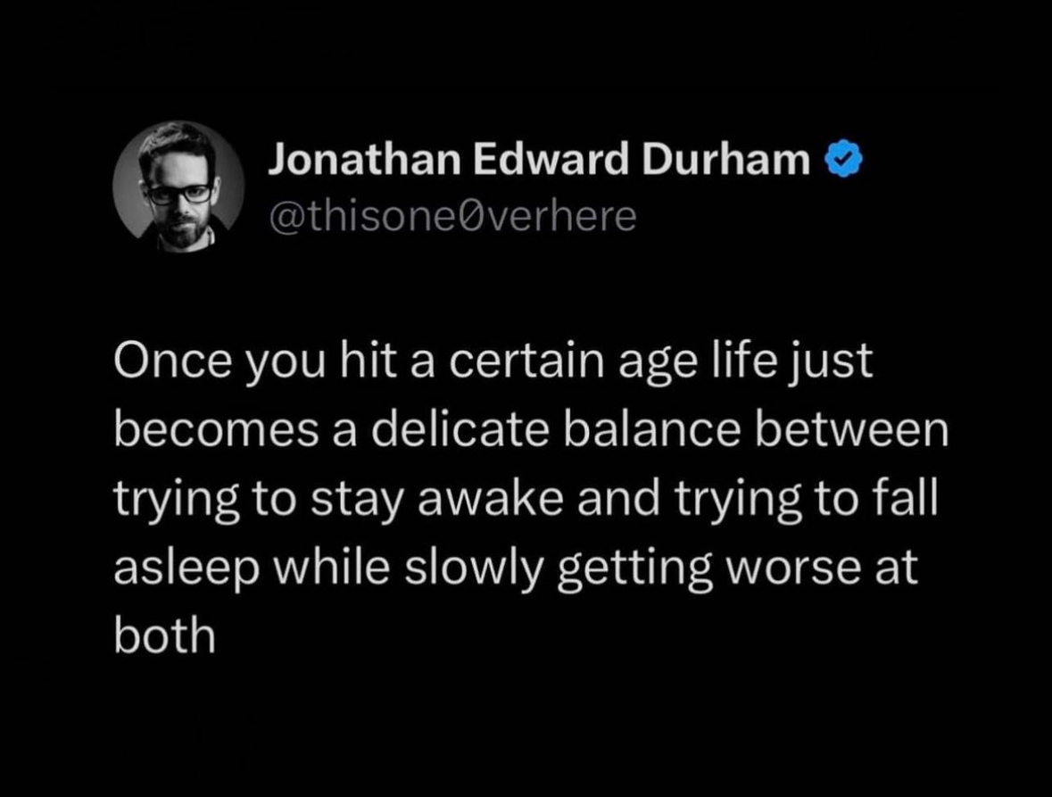 when you realize getting old means you're bad at both staying awake and falling asleep