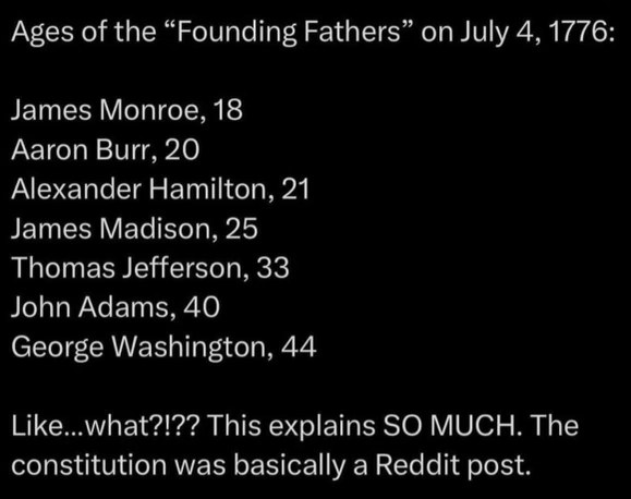 OMG founding fathers were literally babies when they wrote the constitution, explains why it's so wild lol