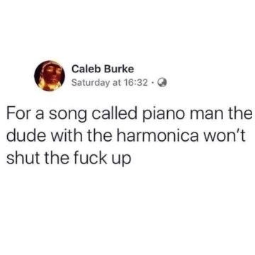 Lol, Caleb Burke pointing out that the harmonica player is way too prominent in Piano Man
