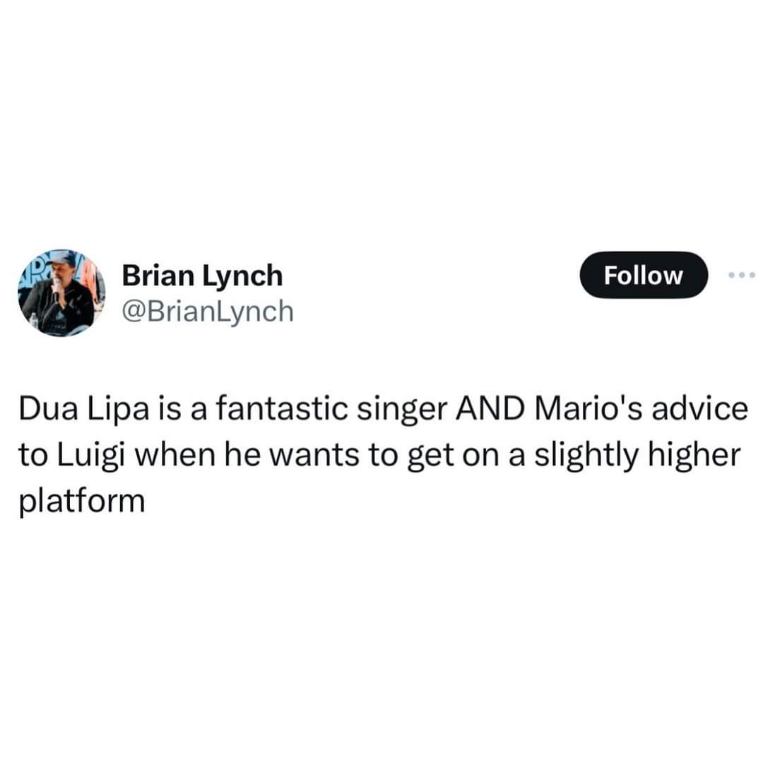 Dua Lipa is a fantastic singer AND the advice Mario gives Luigi to get on a higher platform lol