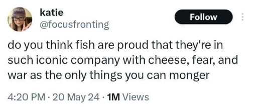 Someone realized that when you say you're a monger, you're always talking about cheese, fear, or war, and now fish are in the mix lol