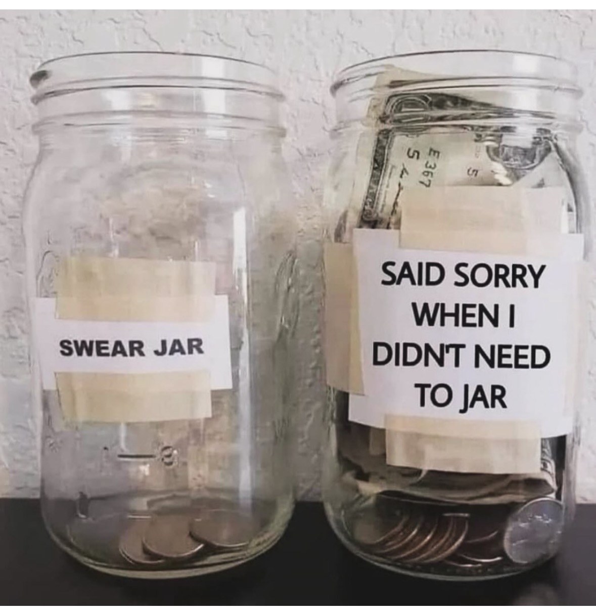 My apology jar is way fuller than my swear jar, which tells you everything you need to know about me
