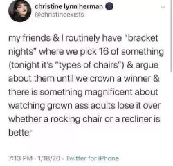 Adults arguing over the best type of chair... I love bracket nights lol